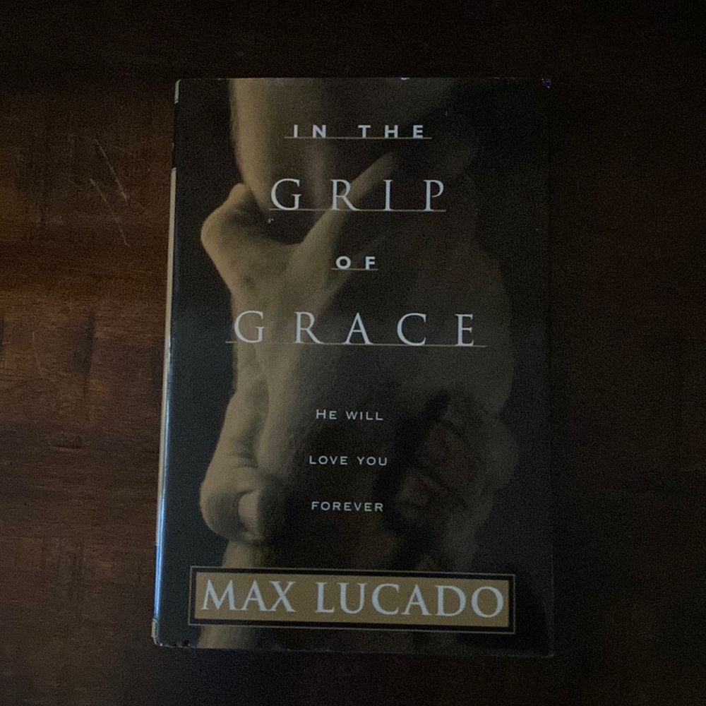 In The Grip Of Grace He Will Love You Forever by Max Lucado (hardcover) 1996